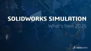 SOLIDWORKS SIMULATION – What's New 2025